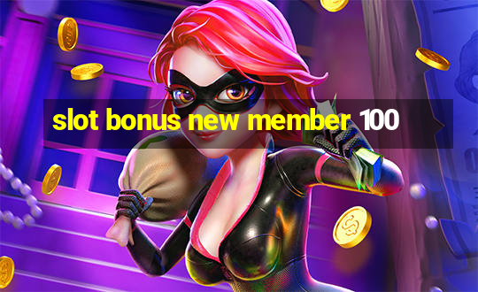 slot bonus new member 100