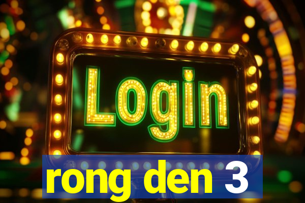 rong den 3