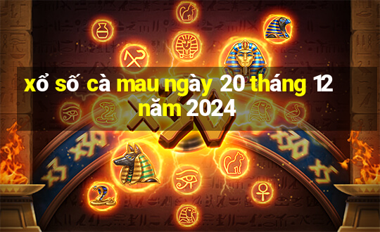 xổ số cà mau ngày 20 tháng 12 năm 2024