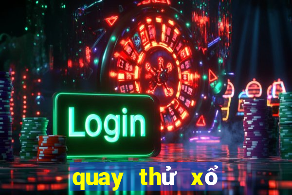 quay thử xổ số huế