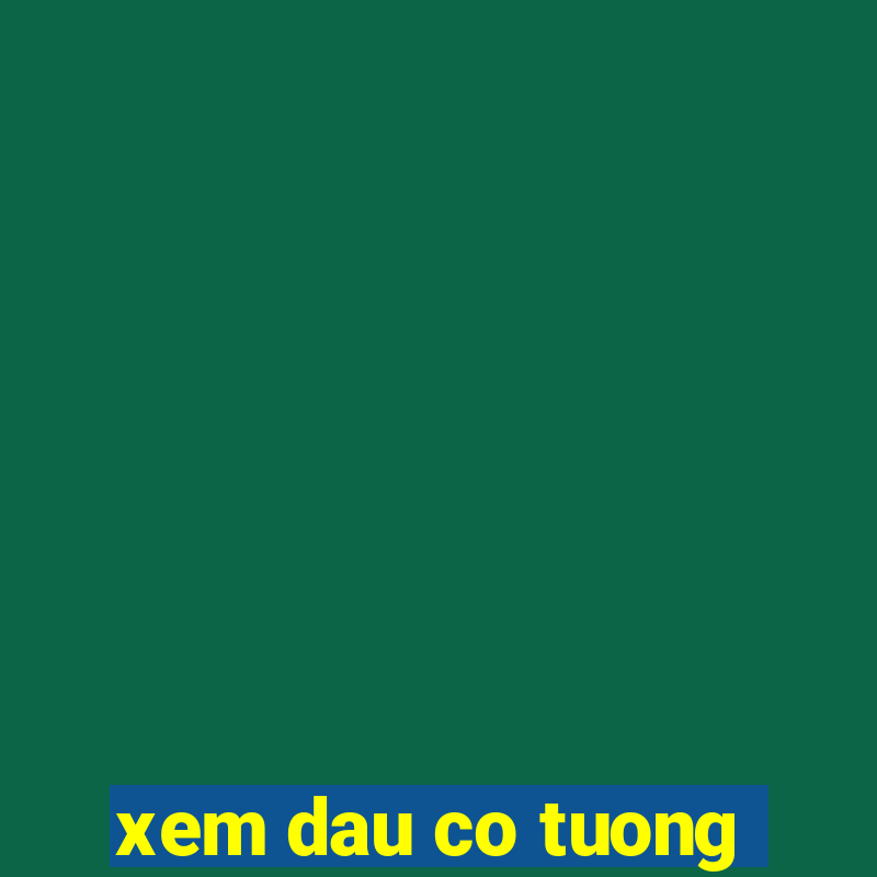 xem dau co tuong