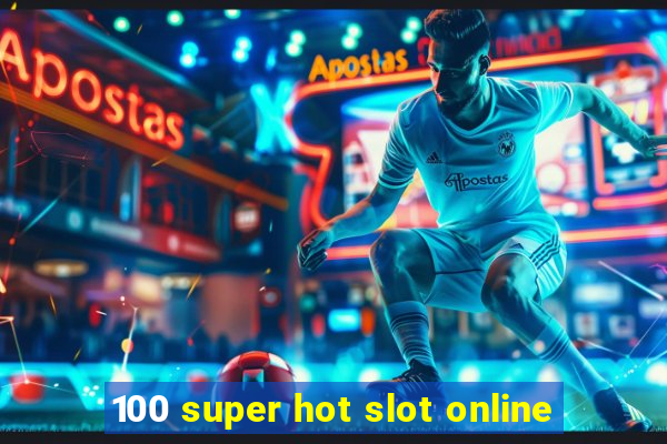 100 super hot slot online