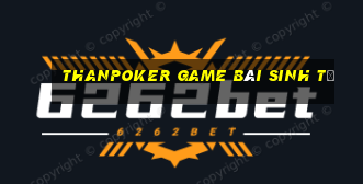 Thanpoker Game Bài Sinh Tử