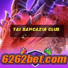 tai bancazui club