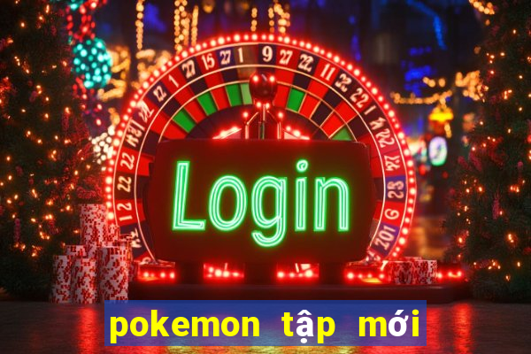 pokemon tập mới nhất 2021