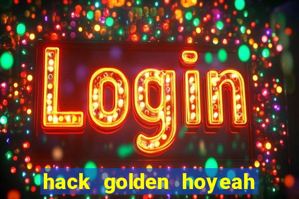 hack golden hoyeah slots 2024