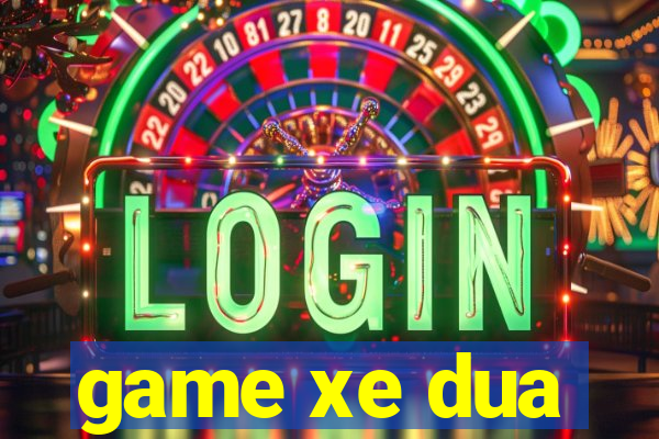 game xe dua