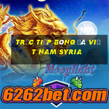 trực tiếp bóng đá việt nam syria