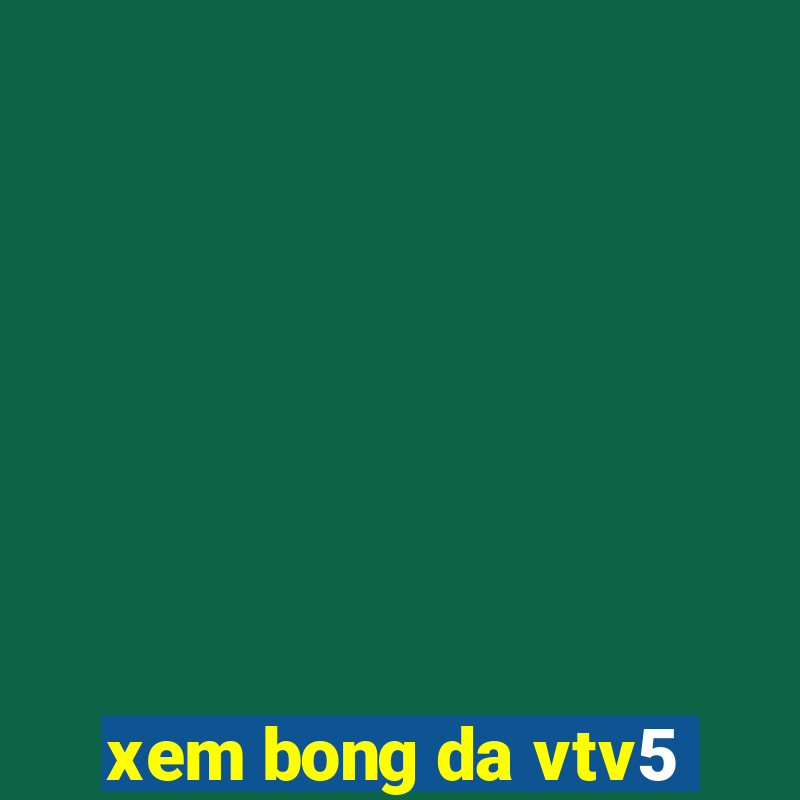 xem bong da vtv5