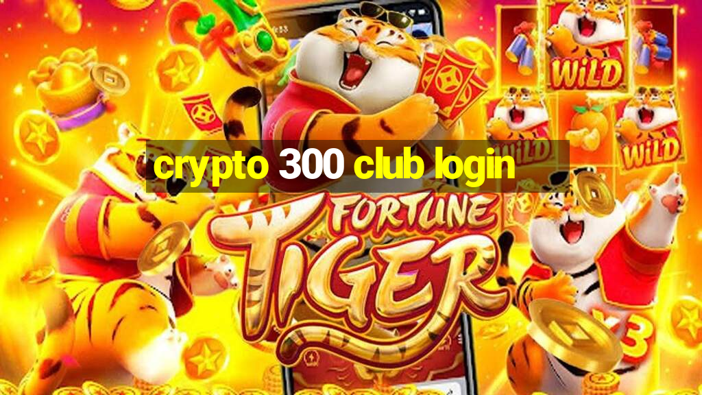 crypto 300 club login