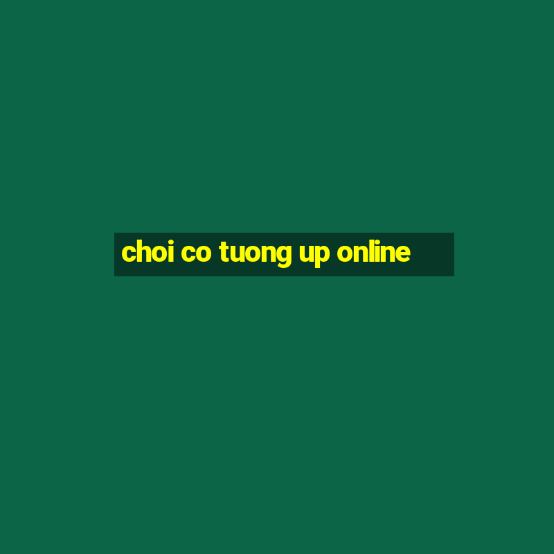 choi co tuong up online