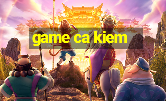 game ca kiem