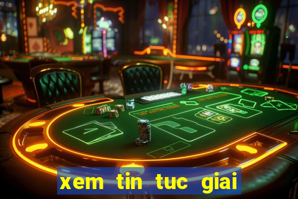 xem tin tuc giai tri moi nhat