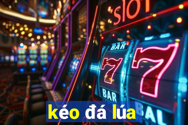 kéo đá lúa