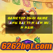 Gametop Choi Game Đánh Bài Tiến Lên Miền Nam