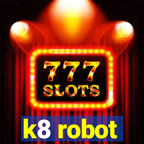 k8 robot