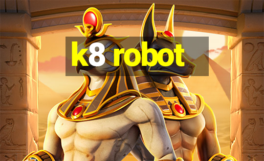 k8 robot