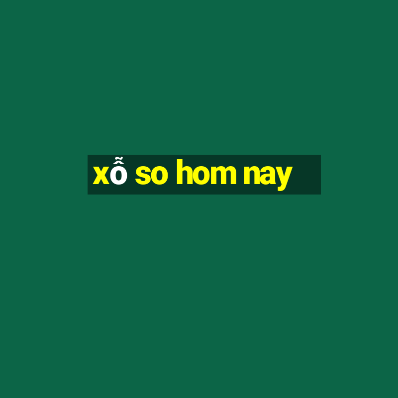 xỗ so hom nay