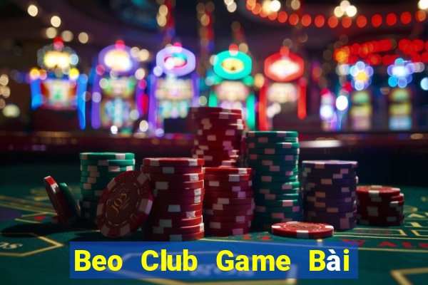 Beo Club Game Bài Chơi Với Bạn Bè