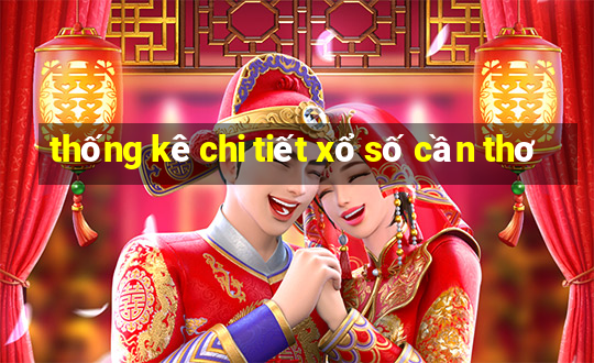 thống kê chi tiết xổ số cần thơ