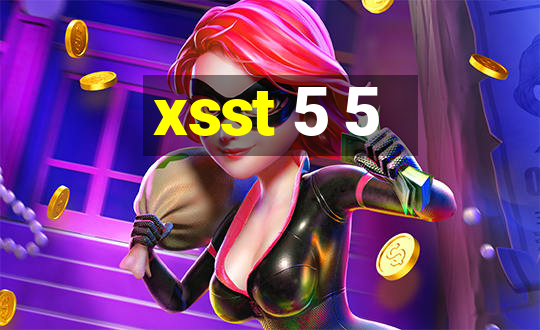 xsst 5 5