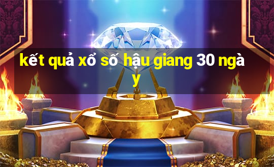 kết quả xổ số hậu giang 30 ngày