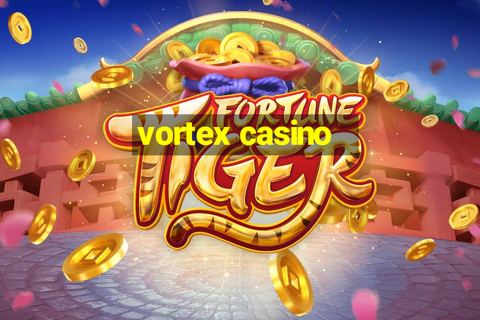 vortex casino