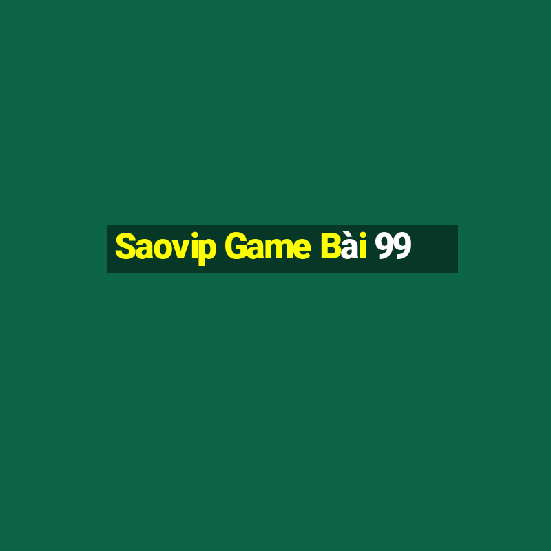 Saovip Game Bài 99