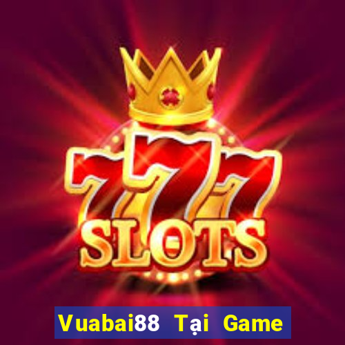 Vuabai88 Tại Game Bài Đổi Thưởng