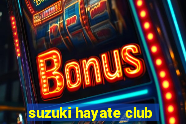 suzuki hayate club