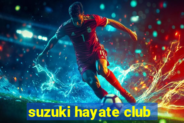 suzuki hayate club