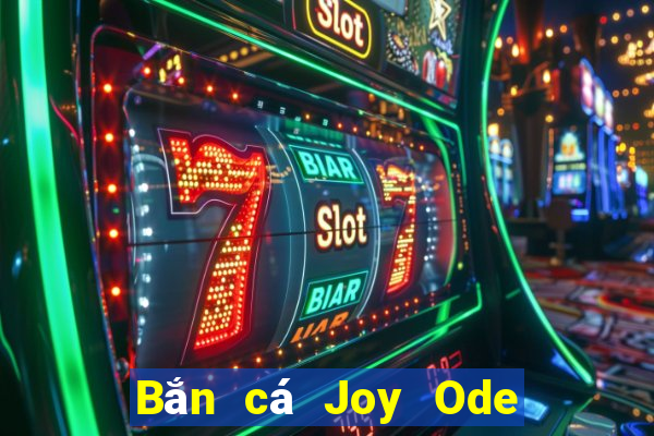 Bắn cá Joy Ode phiên bản cũ