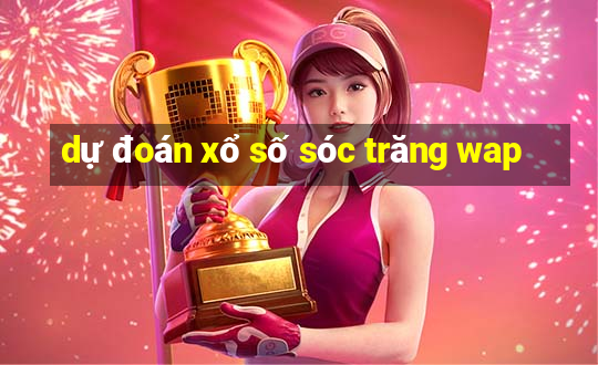 dự đoán xổ số sóc trăng wap