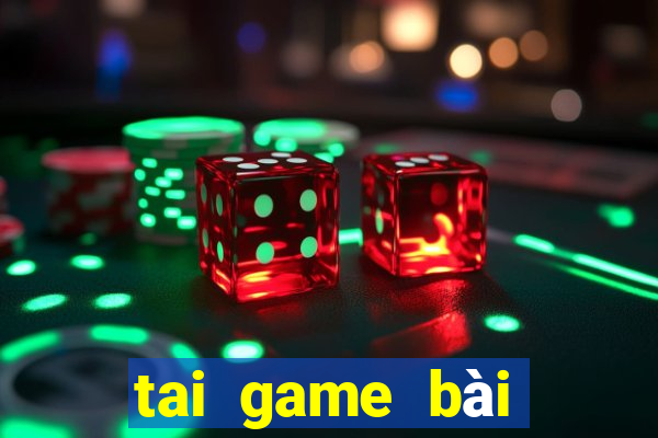 tai game bài đổi thưởng uy tín 2018