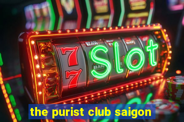 the purist club saigon