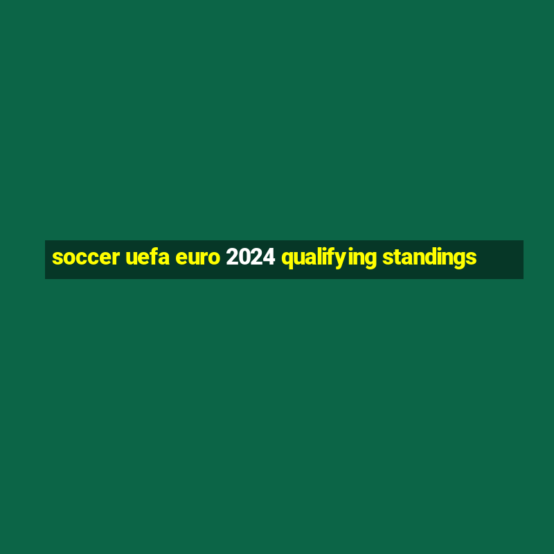 soccer uefa euro 2024 qualifying standings