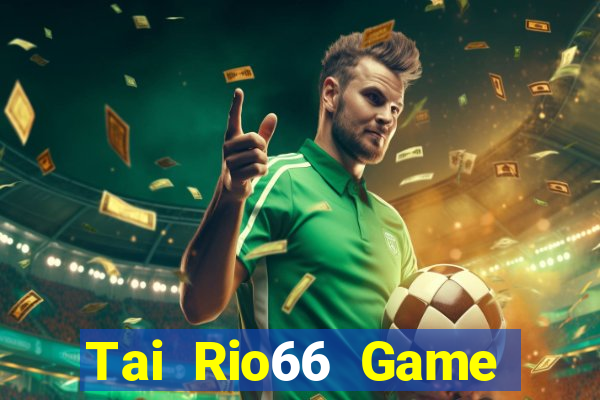 Tai Rio66 Game Bài Ma Cao