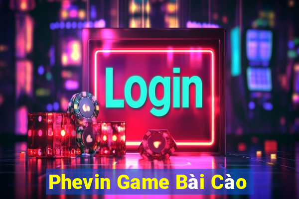 Phevin Game Bài Cào