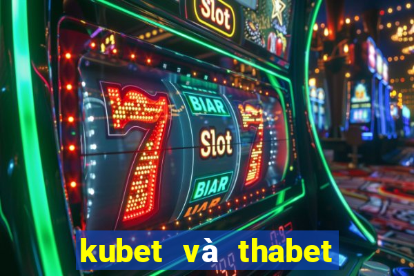 kubet và thabet có giống nhau không