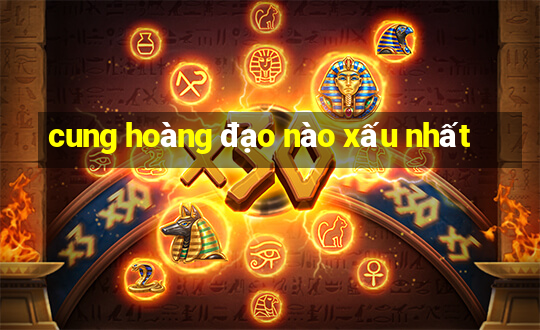 cung hoàng đạo nào xấu nhất