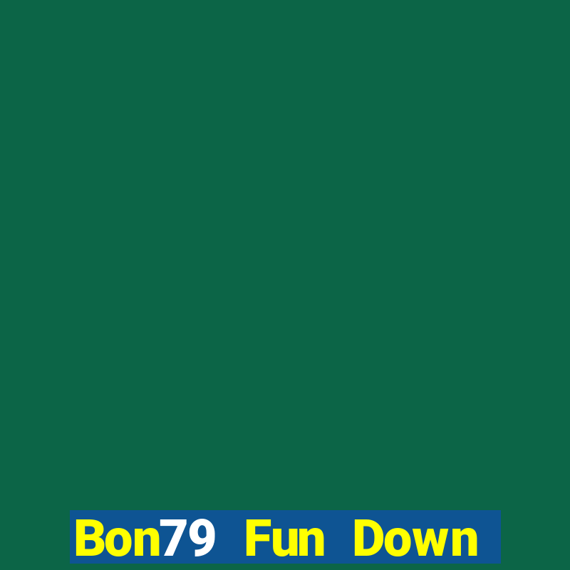 Bon79 Fun Down Game Bài Vui