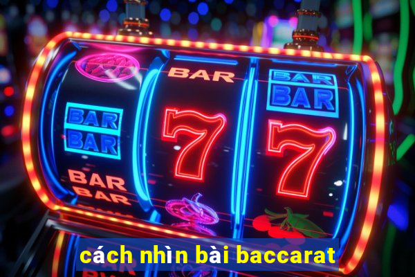 cách nhìn bài baccarat