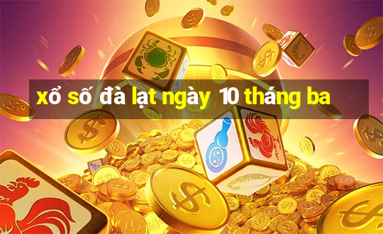 xổ số đà lạt ngày 10 tháng ba