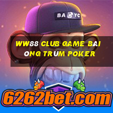 Ww88 Club Game Bài Ông Trùm Poker