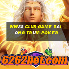 Ww88 Club Game Bài Ông Trùm Poker