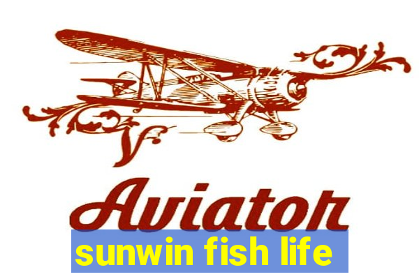 sunwin fish life