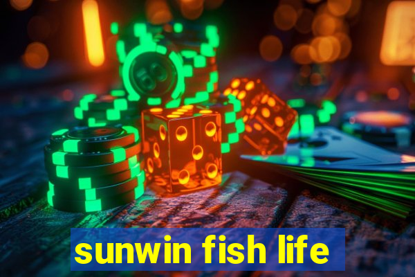 sunwin fish life