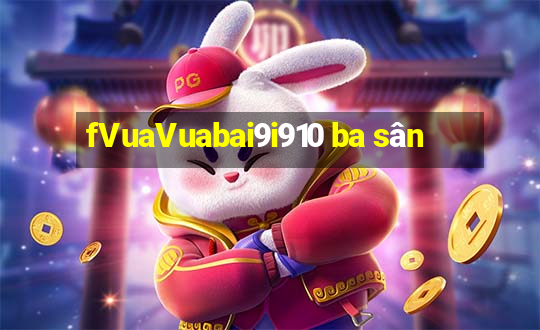 fVuaVuabai9i910 ba sân