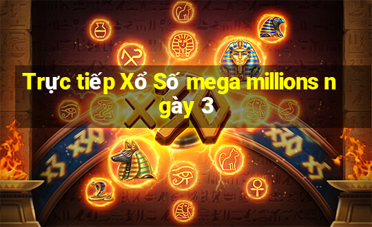 Trực tiếp Xổ Số mega millions ngày 3