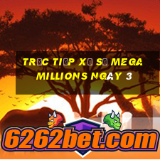 Trực tiếp Xổ Số mega millions ngày 3